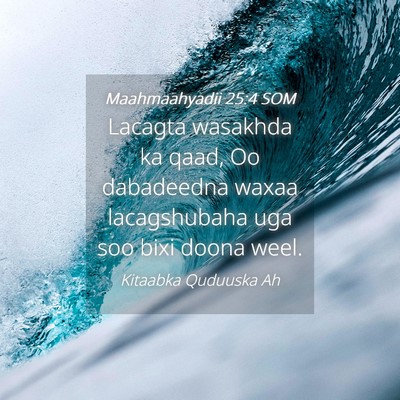 Picture 04 - Maahmaahyadii 25:4 SOM - Lacagta wasakhda ka qaad, Oo dabadeedna waxaa - Bible Verse Picture