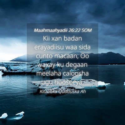 Picture 04 - Maahmaahyadii 26:22 SOM - Kii xan badan erayadiisu waa sida cunto macaan, - Bible Verse Picture