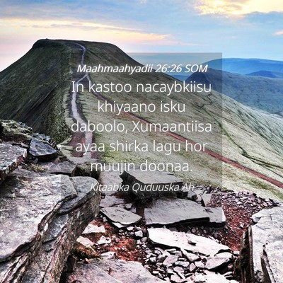 Picture 04 - Maahmaahyadii 26:26 SOM - In kastoo nacaybkiisu khiyaano isku daboolo, - Bible Verse Picture