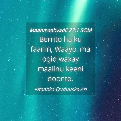 Picture 04 - Maahmaahyadii 27:1 SOM - Berrito ha ku faanin, Waayo, ma ogid waxay - Bible Verse Picture