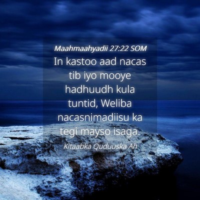 Picture 04 - Maahmaahyadii 27:22 SOM - In kastoo aad nacas tib iyo mooye hadhuudh kula - Bible Verse Picture