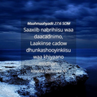 Picture 04 - Maahmaahyadii 27:6 SOM - Saaxiib nabrihiisu waa daacadnimo, Laakiinse - Bible Verse Picture