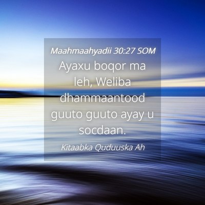 Picture 04 - Maahmaahyadii 30:27 SOM - Ayaxu boqor ma leh, Weliba dhammaantood guuto - Bible Verse Picture