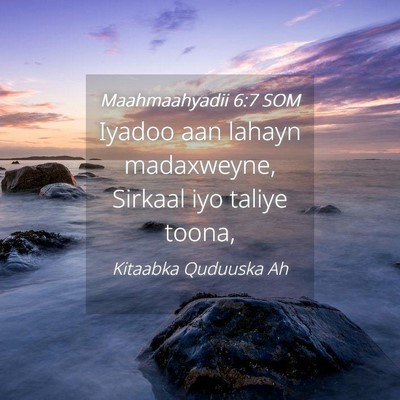 Picture 04 - Maahmaahyadii 6:7 SOM - Iyadoo aan lahayn madaxweyne, Sirkaal iyo taliye - Bible Verse Picture