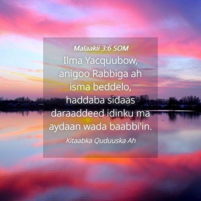 Picture 04 - Malaakii 3:6 SOM - Ilma Yacquubow, anigoo Rabbiga ah isma beddelo, - Bible Verse Picture