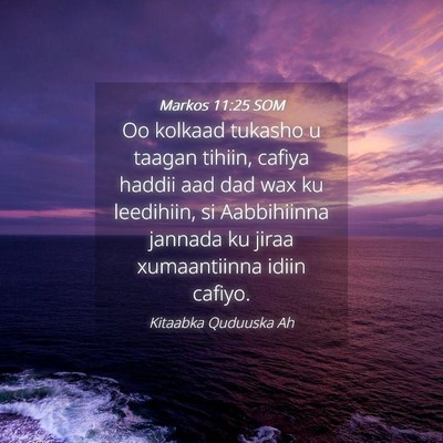 Picture 04 - Markos 11:25 SOM - Oo kolkaad tukasho u taagan tihiin, cafiya haddii - Bible Verse Picture