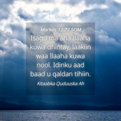 Picture 04 - Markos 12:27 SOM - Isagu ma aha Ilaaha kuwa dhintay, laakiin waa - Bible Verse Picture
