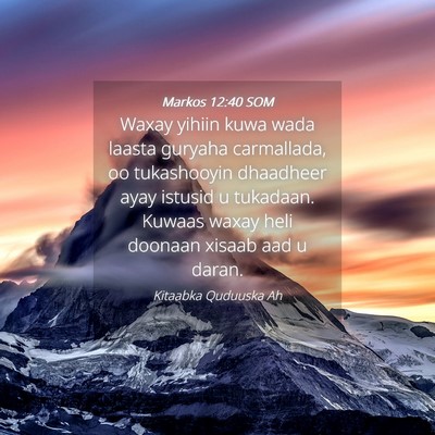 Picture 04 - Markos 12:40 SOM - Waxay yihiin kuwa wada laasta guryaha carmallada, - Bible Verse Picture