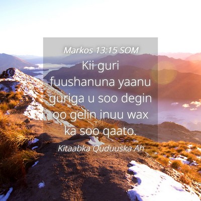 Picture 04 - Markos 13:15 SOM - Kii guri fuushanuna yaanu guriga u soo degin oo - Bible Verse Picture