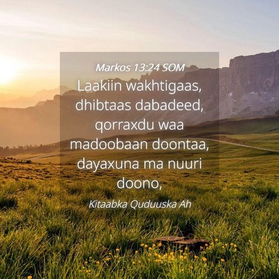 Picture 04 - Markos 13:24 SOM - Laakiin wakhtigaas, dhibtaas dabadeed, qorraxdu - Bible Verse Picture