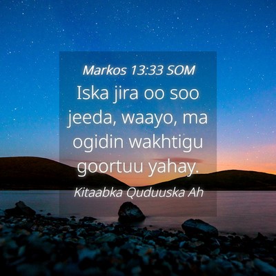 Picture 04 - Markos 13:33 SOM - Iska jira oo soo jeeda, waayo, ma ogidin wakhtigu - Bible Verse Picture