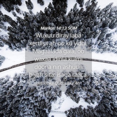 Picture 04 - Markos 14:13 SOM - Wuxuu diray laba xertiisii ah oo ku yidhi, - Bible Verse Picture