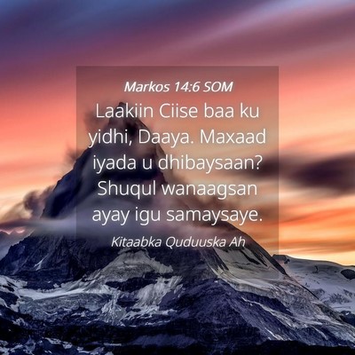 Picture 04 - Markos 14:6 SOM - Laakiin Ciise baa ku yidhi, Daaya. Maxaad iyada u - Bible Verse Picture