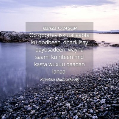 Picture 04 - Markos 15:24 SOM - Oo goortay iskutallaabta ku qodbeen, dharkiisay - Bible Verse Picture