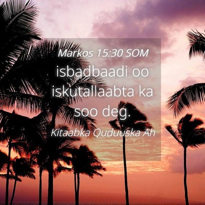 Picture 04 - Markos 15:30 SOM - isbadbaadi oo iskutallaabta ka soo - Bible Verse Picture