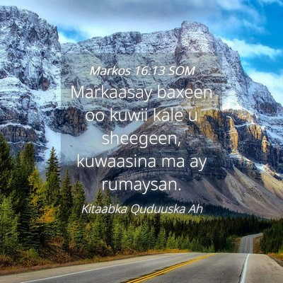 Picture 04 - Markos 16:13 SOM - Markaasay baxeen oo kuwii kale u sheegeen, - Bible Verse Picture