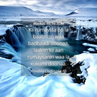 Picture 04 - Markos 16:16 SOM - Kii rumaysta oo la baabtiiso waa badbaadi doonaa, - Bible Verse Picture