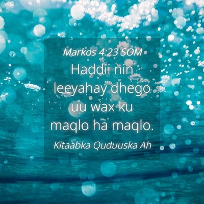 Picture 04 - Markos 4:23 SOM - Haddii nin leeyahay dhego uu wax ku maqlo ha - Bible Verse Picture