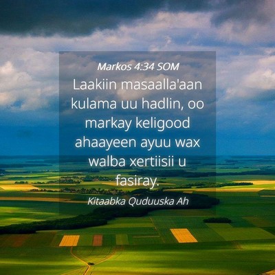 Picture 04 - Markos 4:34 SOM - Laakiin masaalla'aan kulama uu hadlin, oo markay - Bible Verse Picture