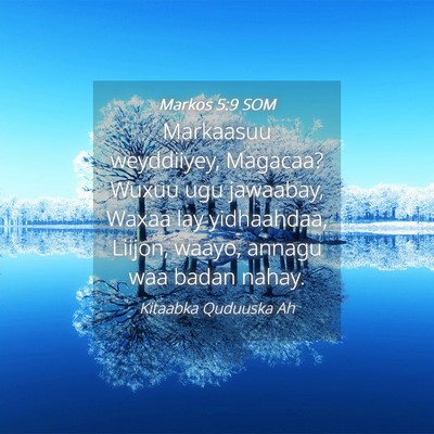 Picture 04 - Markos 5:9 SOM - Markaasuu weyddiiyey, Magacaa? Wuxuu ugu - Bible Verse Picture