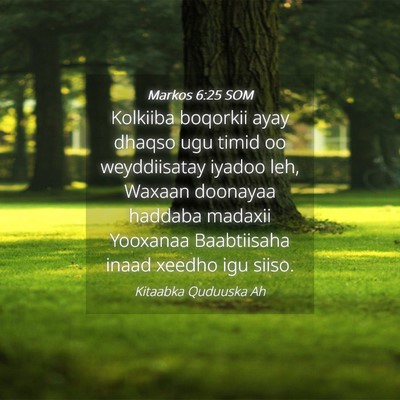 Picture 04 - Markos 6:25 SOM - Kolkiiba boqorkii ayay dhaqso ugu timid oo - Bible Verse Picture
