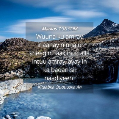 Picture 04 - Markos 7:36 SOM - Wuuna ku amray inaanay ninna u sheegin; laakiin - Bible Verse Picture