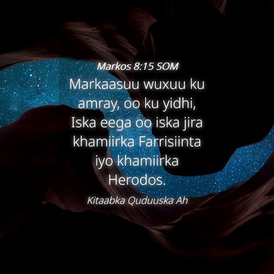 Picture 04 - Markos 8:15 SOM - Markaasuu wuxuu ku amray, oo ku yidhi, Iska eega - Bible Verse Picture