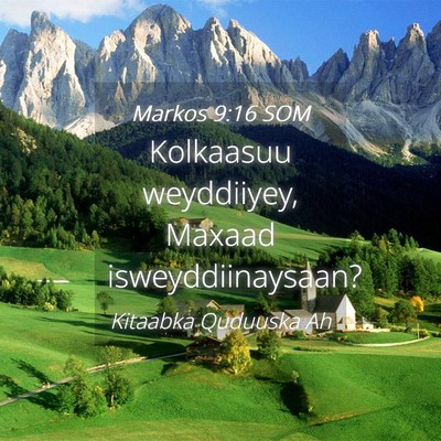 Picture 04 - Markos 9:16 SOM - Kolkaasuu weyddiiyey, Maxaad - Bible Verse Picture