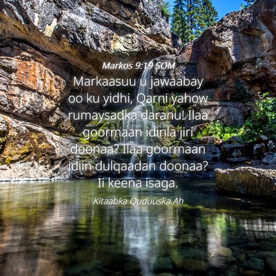 Picture 04 - Markos 9:19 SOM - Markaasuu u jawaabay oo ku yidhi, Qarni yahow - Bible Verse Picture