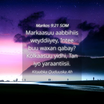 Picture 04 - Markos 9:21 SOM - Markaasuu aabbihiis weyddiiyey, Intee buu waxan - Bible Verse Picture