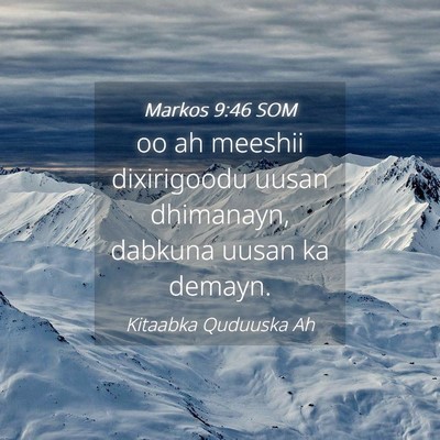 Picture 04 - Markos 9:46 SOM - oo ah meeshii dixirigoodu uusan dhimanayn, - Bible Verse Picture
