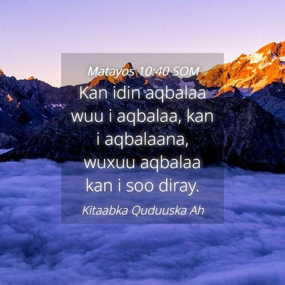 Picture 04 - Matayos 10:40 SOM - Kan idin aqbalaa wuu i aqbalaa, kan i aqbalaana, - Bible Verse Picture