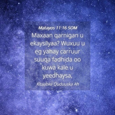Picture 04 - Matayos 11:16 SOM - Maxaan qarnigan u ekaysiiyaa? Wuxuu u eg yahay - Bible Verse Picture