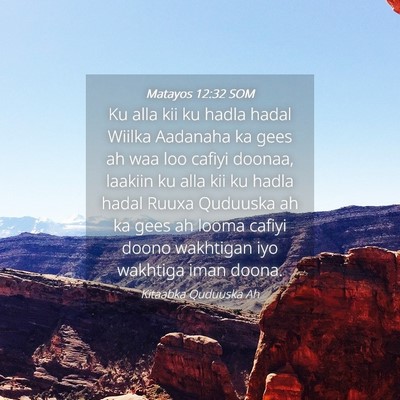 Picture 04 - Matayos 12:32 SOM - Ku alla kii ku hadla hadal Wiilka Aadanaha ka - Bible Verse Picture