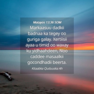 Picture 04 - Matayos 13:36 SOM - Markaasuu dadkii badnaa ka tegey oo guriga galay. - Bible Verse Picture