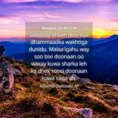 Picture 04 - Matayos 13:49 SOM - Sidaasay ahaan doontaa dhammaadka wakhtiga - Bible Verse Picture