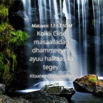 Picture 04 - Matayos 13:53 SOM - Kolkii Ciise masaalladan dhammeeyey, ayuu halkaas - Bible Verse Picture