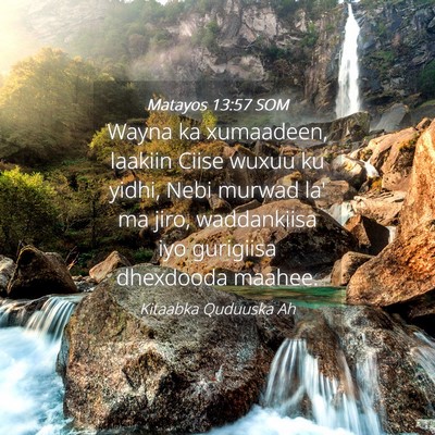 Picture 04 - Matayos 13:57 SOM - Wayna ka xumaadeen, laakiin Ciise wuxuu ku yidhi, - Bible Verse Picture