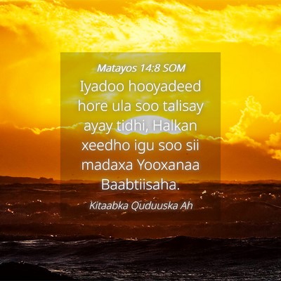Picture 04 - Matayos 14:8 SOM - Iyadoo hooyadeed hore ula soo talisay ayay tidhi, - Bible Verse Picture