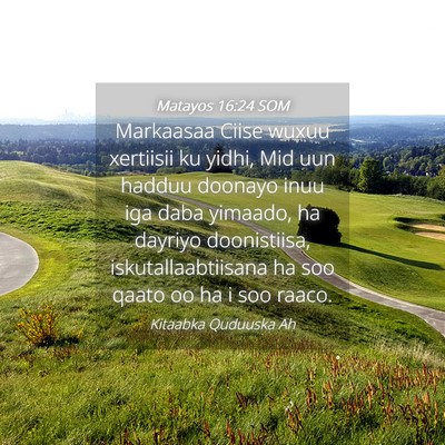 Picture 04 - Matayos 16:24 SOM - Markaasaa Ciise wuxuu xertiisii ku yidhi, Mid uun - Bible Verse Picture