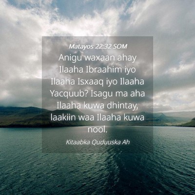 Picture 04 - Matayos 22:32 SOM - Anigu waxaan ahay Ilaaha Ibraahim iyo Ilaaha - Bible Verse Picture
