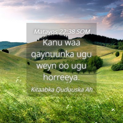 Picture 04 - Matayos 22:38 SOM - Kanu waa qaynuunka ugu weyn oo ugu - Bible Verse Picture