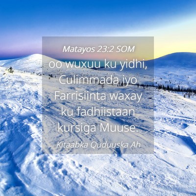 Picture 04 - Matayos 23:2 SOM - oo wuxuu ku yidhi, Culimmada iyo Farrisiinta - Bible Verse Picture