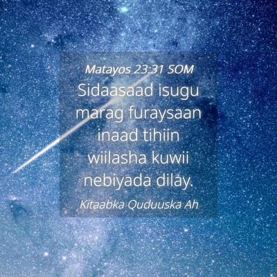 Picture 04 - Matayos 23:31 SOM - Sidaasaad isugu marag furaysaan inaad tihiin - Bible Verse Picture