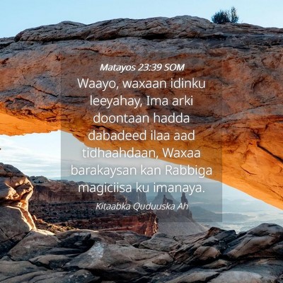 Picture 04 - Matayos 23:39 SOM - Waayo, waxaan idinku leeyahay, Ima arki doontaan - Bible Verse Picture