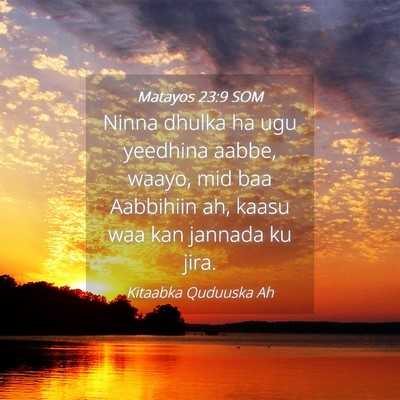 Picture 04 - Matayos 23:9 SOM - Ninna dhulka ha ugu yeedhina aabbe, waayo, mid - Bible Verse Picture