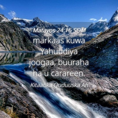 Picture 04 - Matayos 24:16 SOM - markaas kuwa Yahuudiya joogaa, buuraha ha u - Bible Verse Picture