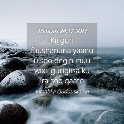 Picture 04 - Matayos 24:17 SOM - Kii guri fuushanuna yaanu u soo degin inuu wixii - Bible Verse Picture