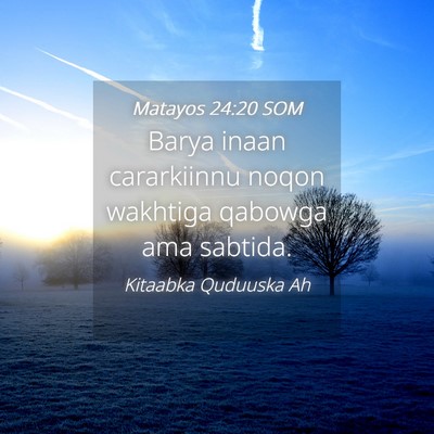 Picture 04 - Matayos 24:20 SOM - Barya inaan cararkiinnu noqon wakhtiga qabowga - Bible Verse Picture
