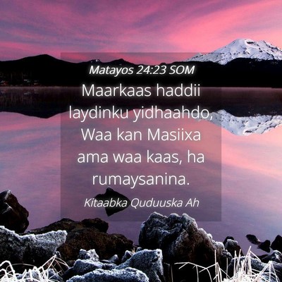 Picture 04 - Matayos 24:23 SOM - Maarkaas haddii laydinku yidhaahdo, Waa kan - Bible Verse Picture